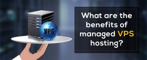 benefits of managed vps hosting